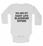 Me and My Daddy Love BlackBurn Rovers, for Football, Soccer Fans - Long Sleeve Baby Vests