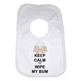 Keep Calm And Wipe My Bum Baby Bib