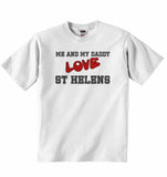 Me and My Daddy Love St Helens - Baby T-shirt