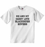 Me and My Daddy Love BlackBurn Rovers, for Football, Soccer Fans - Baby T-shirt