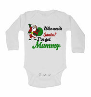 Who Needs Santa? I've Got Mummy - Long Sleeve Baby Vests
