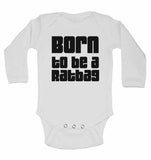 Born to Be a Ratbag - Long Sleeve Baby Vests