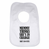 Mummy Thinks She Is In Charge She's So Cute - Baby Bibs