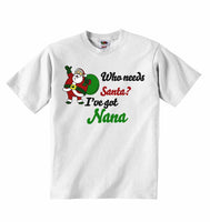 Who Needs Santa? I've Got Nana - Baby T-shirts