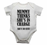 Mummy Thinks She Is In Charge She's So Cute - Baby Vests