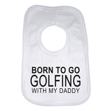 Born To Go Golfing With My Daddy Baby Bib