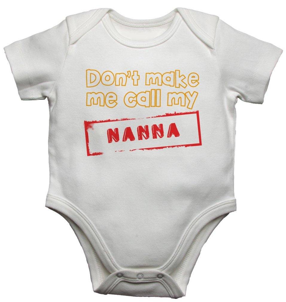 Don't Make Me Call My Nanna Baby Vests Bodysuits