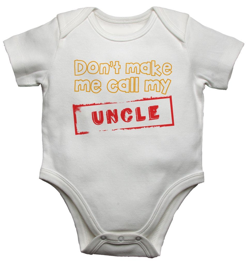 Don't Make Me Call My Uncle Baby Vests Bodysuits