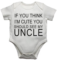 If You Think Im Cute You Should See My Uncle Baby Vests Bodysuits