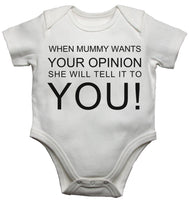 When Mummy Wants our Opinion She Will Tell It To You Baby Vests Bodysuits