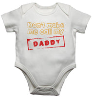 Don't Make Me Call My Daddy Baby Vests Bodysuits