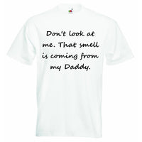 Dont Look at Me That Smell is Coming From My Daddy Baby T-shirt