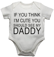 If You Think Im Cute You Should See My Daddy Baby Vests Bodysuits