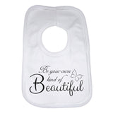 Be Your Own Kind Of Beautiful Baby Bib