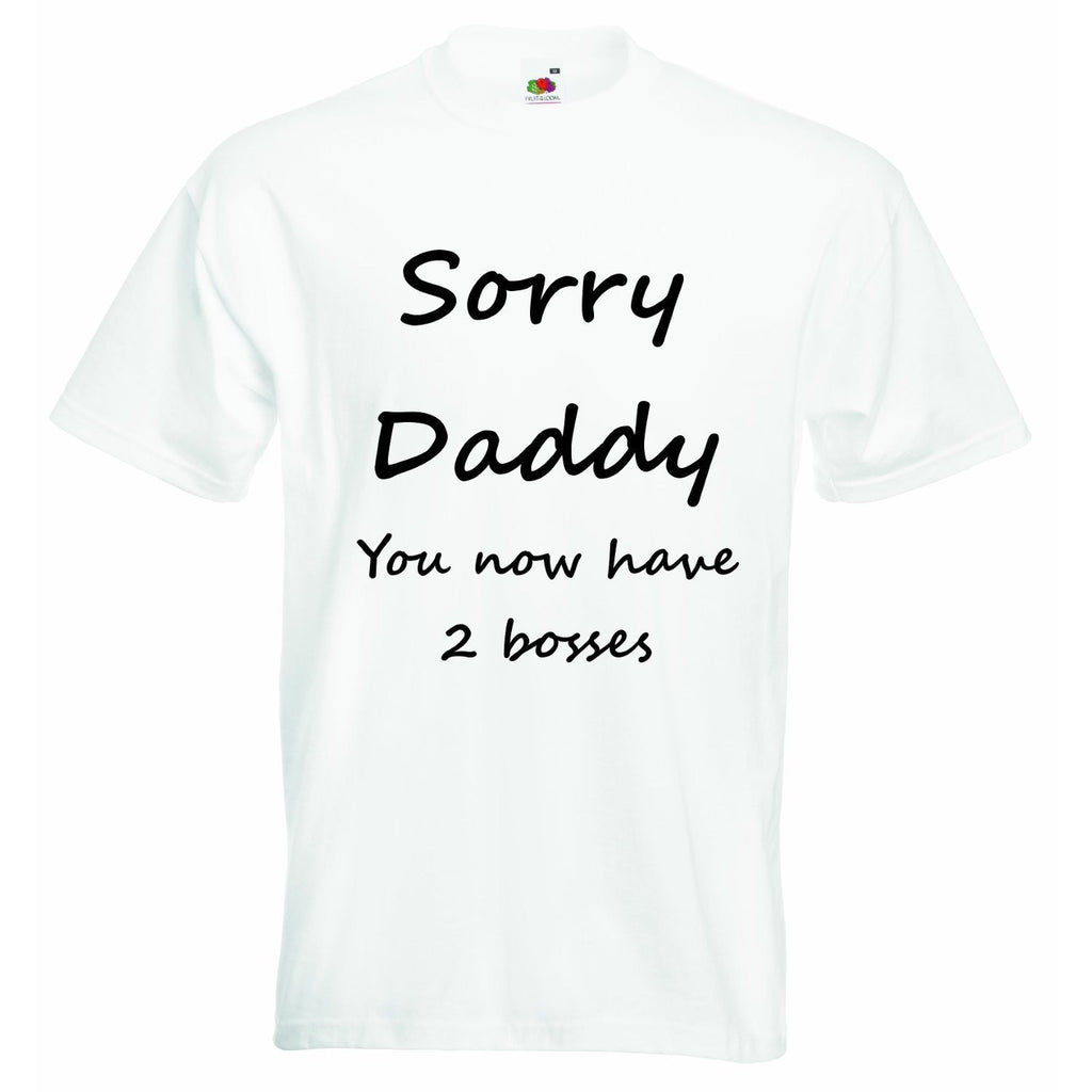 Sorry Daddy You Now have 2 Bosses Baby T-shirt