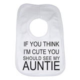 If You Think Im Cute You Should See My Auntie Baby Bib