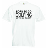 Born to go Golfing with my Daddy Baby T-shirt
