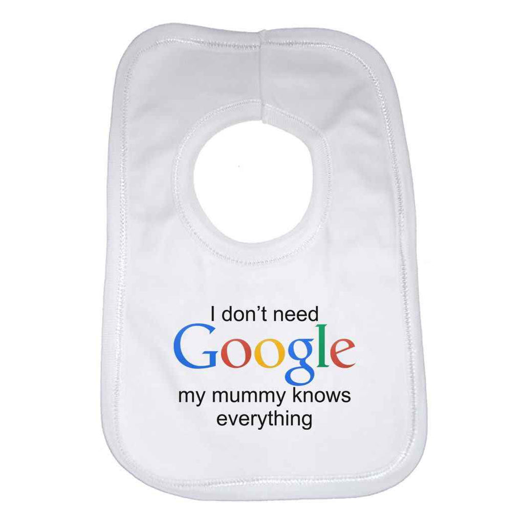 I Dont Need Google My Mummy Knows Everything Baby Bib
