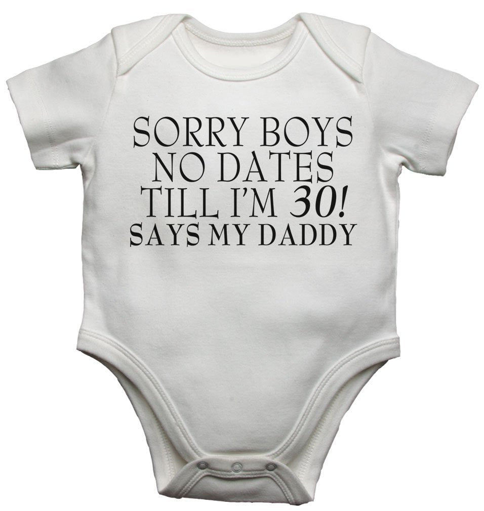 Sorry Boys No Dates Till Im 30 Says My Daddy Baby Vests Bodysuits