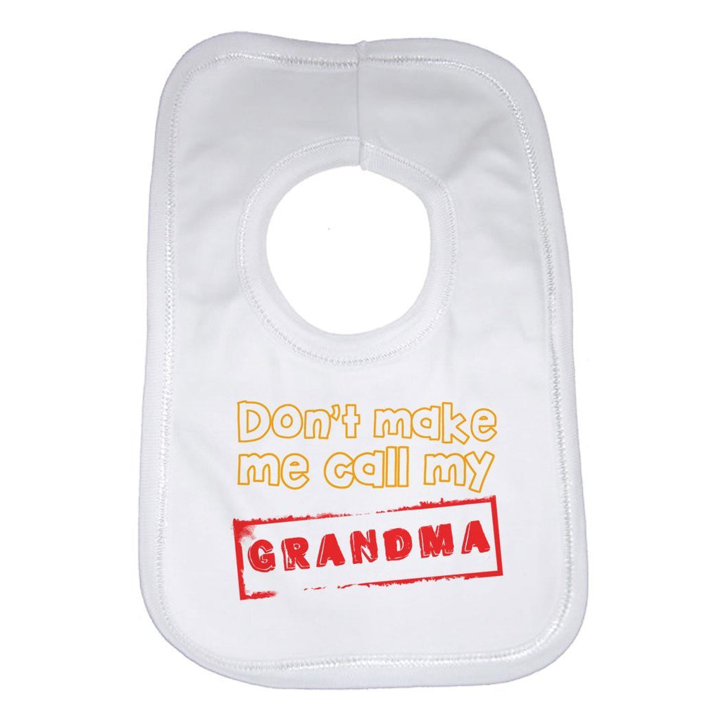 Don't Make Me Call My Grandma Baby Bib