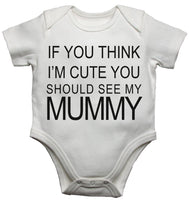 If You Think Im Cute You Should See My Mummy Baby Vests Bodysuits