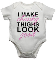 I Make Chunky Thighs Look Good Baby Vests Bodysuits
