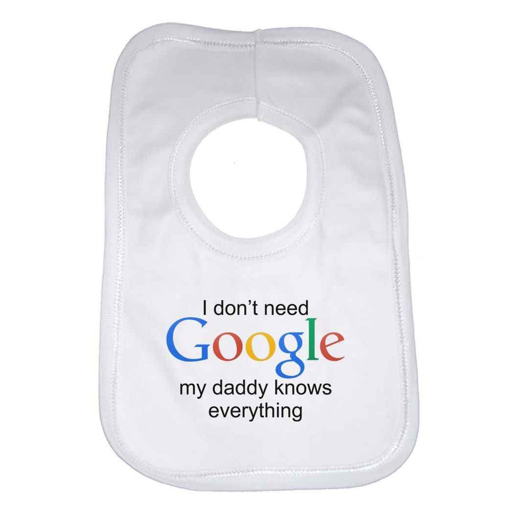 I Dont Need Google My Daddy Knows Everything Baby Bib