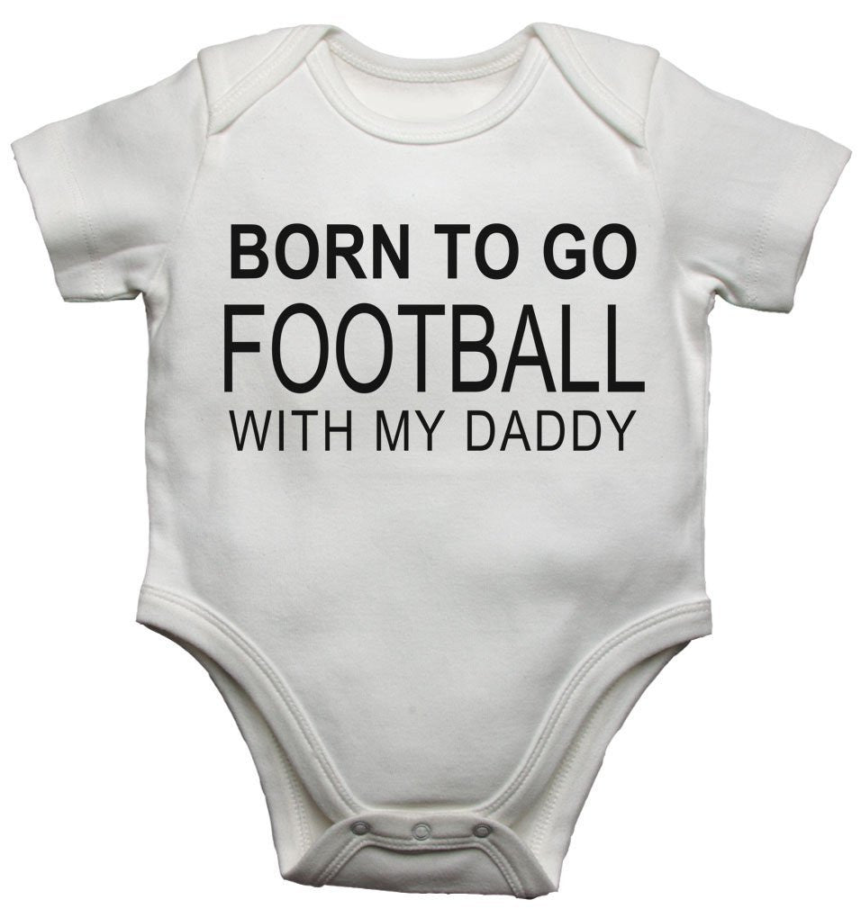 Born To Go Football With My Daddy Baby Vests Bodysuits