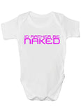 Id Rather Be Naked Baby Vests Bodysuits