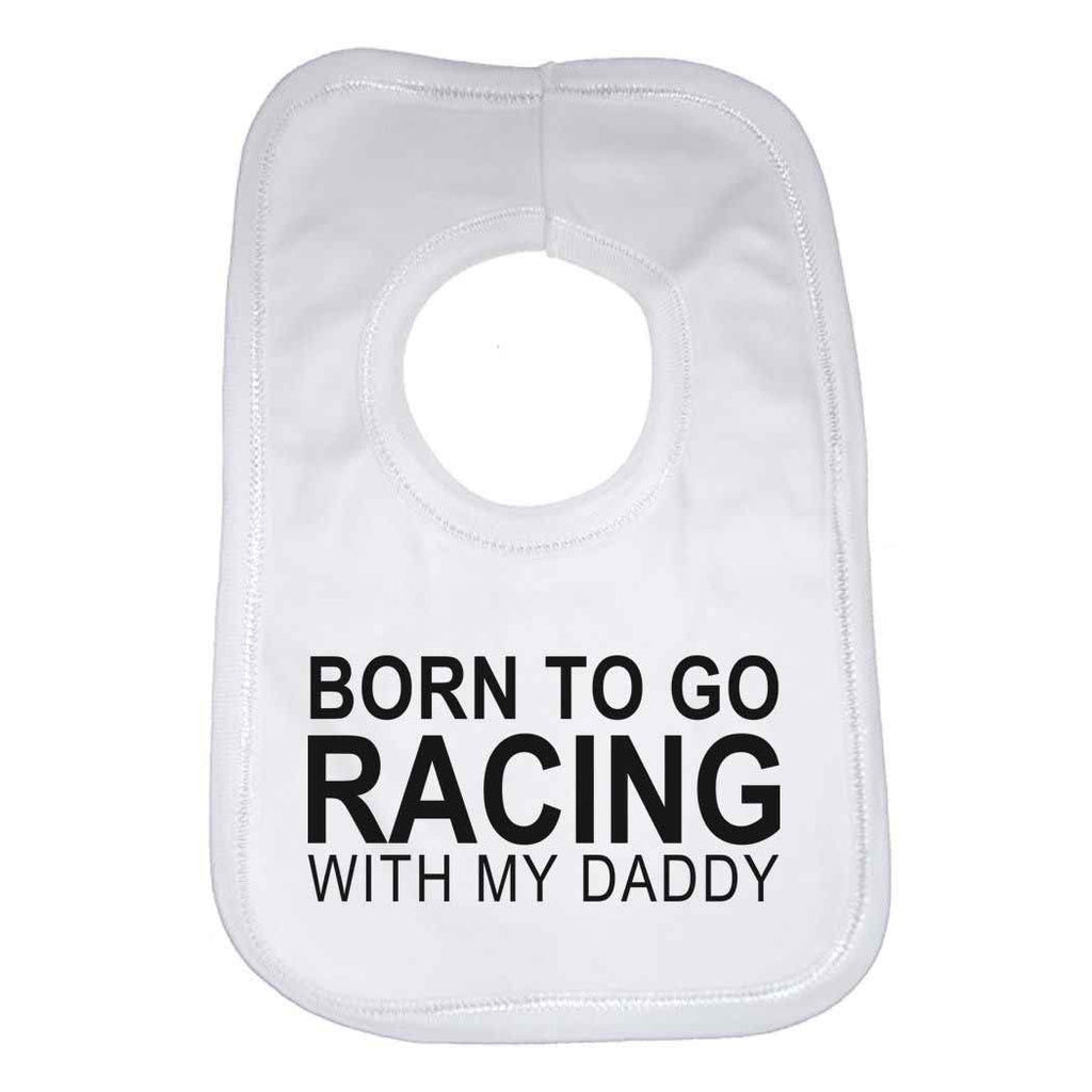 Born To Go Racing With My Daddy Baby Bib