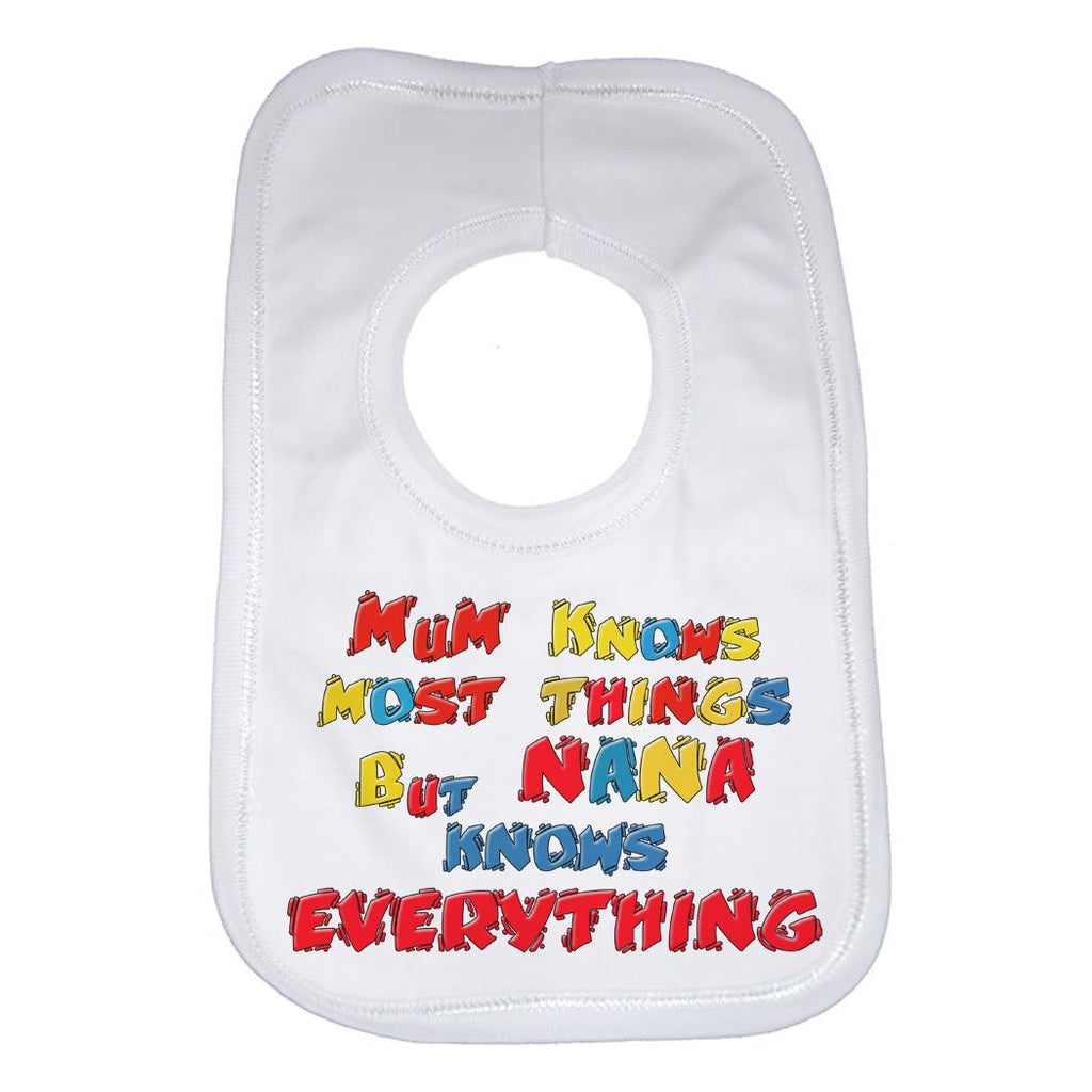 Mum Knows Most Things But Nana Knows Everything Baby Bib