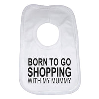 Born To Go Shopping With My Mummy Baby Bib