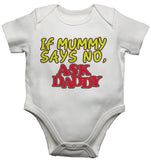 If Mummy Says No Ask Daddy Baby Vests Bodysuits