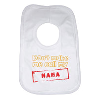 Don't Make Me Call My Nana Baby Bib
