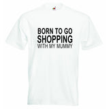 Born to go Shopping with my Mummy Baby T-shirt