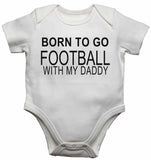 Born to Go Football with My Daddy - Baby Vests Bodysuits for Boys, Girls