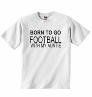 Born to Go Football with My Auntie - Baby T-shirt