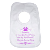Someday I May Find My Prince but My Daddy Will Always be My King Girls Baby Bibs