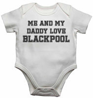 Me and My Daddy Love Blackpool, for Football, Soccer Fans - Baby Vests Bodysuits