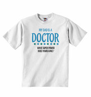 My Dad is A Doctor, What Super Power Does Yours Have? - Baby T-shirt