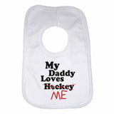 My Daddy Loves Me not Hockey - Baby Bibs
