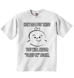 How Do I Put This You Wil Never 'Sleep in' Again - Baby T-shirt