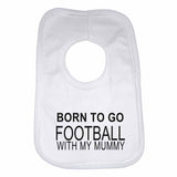Born to Go Football with My Mummy Boys Girls Baby Bibs