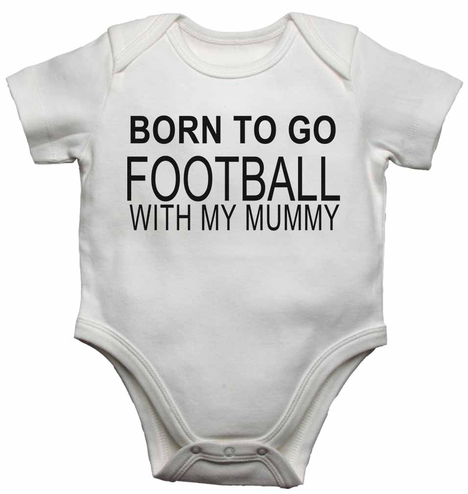 Born to Go Football with My Mummy - Baby Vests Bodysuits for Boys, Girls