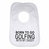 Born to Go Golfing with My Daddy Boys Girls Baby Bibs