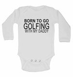 Born to Go Golfing with My Daddy - Long Sleeve Baby Vests for Boys & Girls