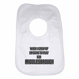When I Grow Up Im Going to Play for Middlesbrough Boys Girls Baby Bibs