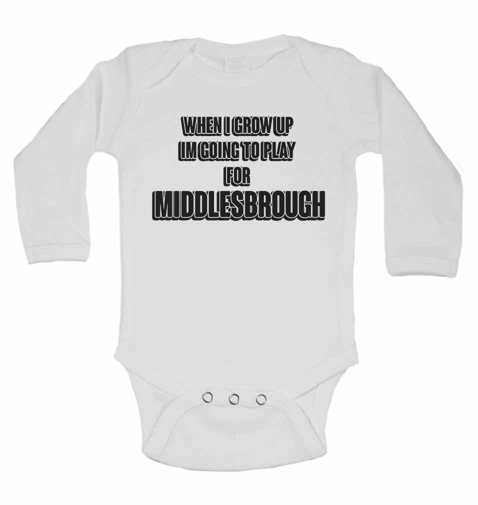 When I Grow Up Im Going to Play for Middlesbrough - Long Sleeve Baby Vests