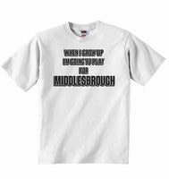 When I Grow Up Im Going to Play for Middlesbrough - Baby T-shirt