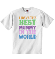 I Have the Best Mummy in the World - Baby T-shirt